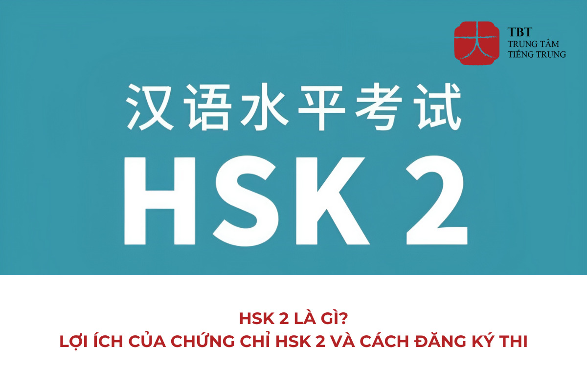 HSK 2 là gì tất cả những thông tin bạn cần nắm