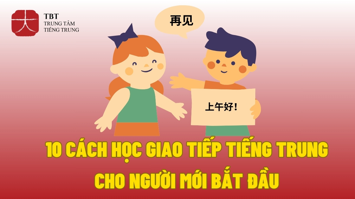 các bước học tiếng Trung giao tiếp cho người mới bắt đầu